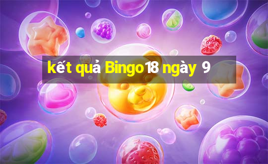 kết quả Bingo18 ngày 9