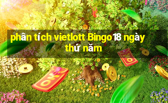 phân tích vietlott Bingo18 ngày thứ năm