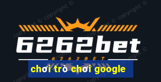 chơi trò chơi google