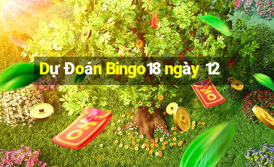 Dự Đoán Bingo18 ngày 12