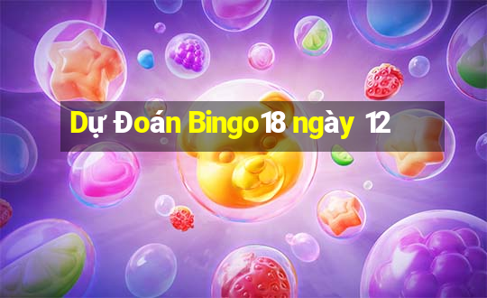 Dự Đoán Bingo18 ngày 12