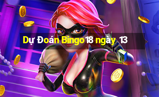 Dự Đoán Bingo18 ngày 13