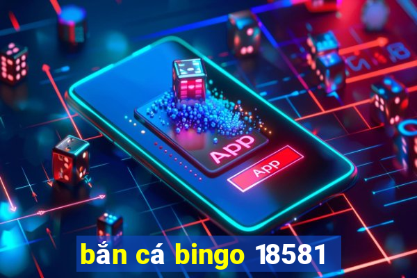 bắn cá bingo 18581