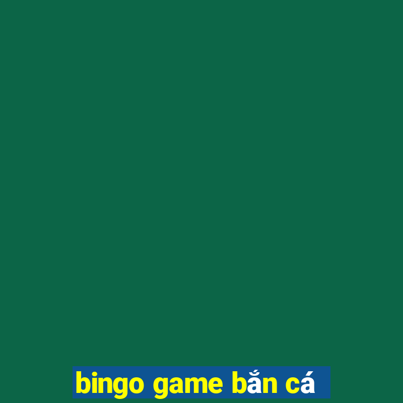 bingo game bắn cá