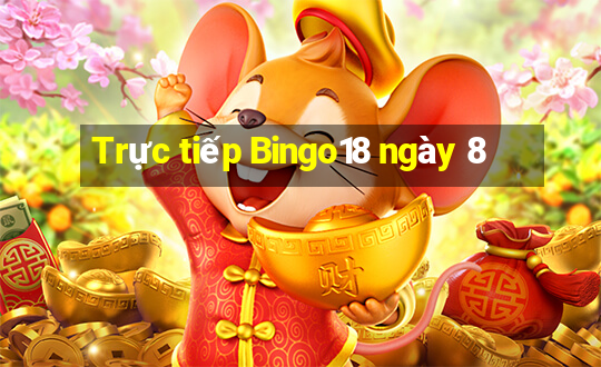 Trực tiếp Bingo18 ngày 8