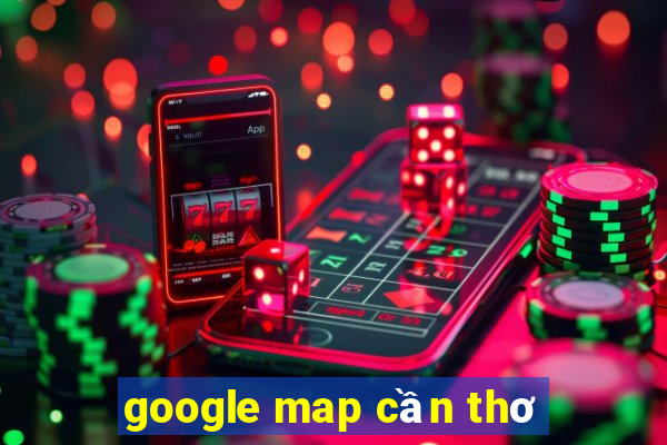 google map cần thơ