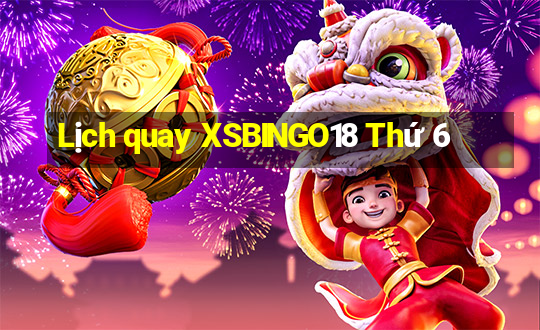 Lịch quay XSBINGO18 Thứ 6