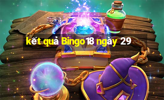 kết quả Bingo18 ngày 29