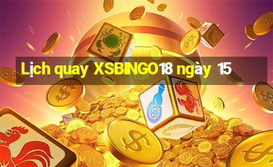 Lịch quay XSBINGO18 ngày 15