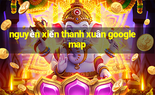 nguyễn xiển thanh xuân google map