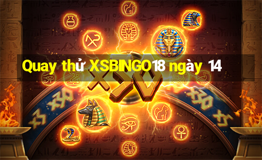 Quay thử XSBINGO18 ngày 14