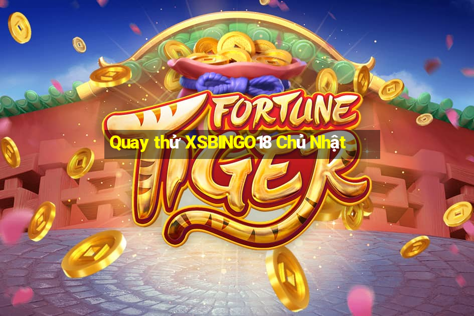 Quay thử XSBINGO18 Chủ Nhật