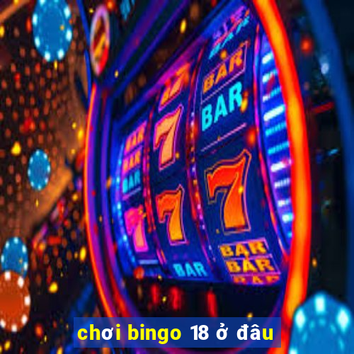 chơi bingo 18 ở đâu