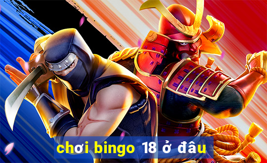 chơi bingo 18 ở đâu