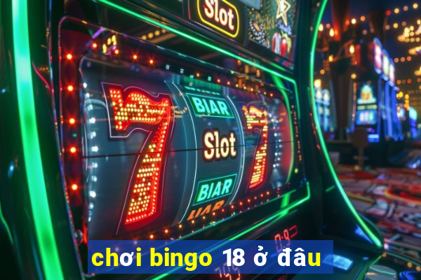 chơi bingo 18 ở đâu