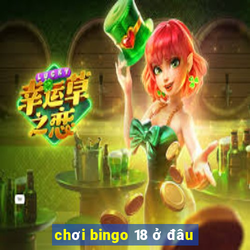 chơi bingo 18 ở đâu