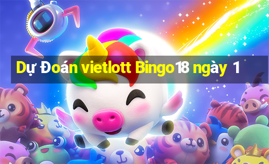 Dự Đoán vietlott Bingo18 ngày 1