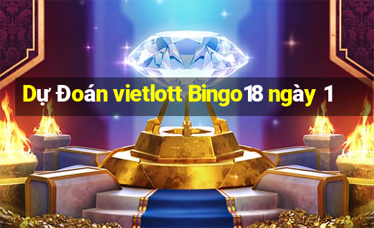 Dự Đoán vietlott Bingo18 ngày 1