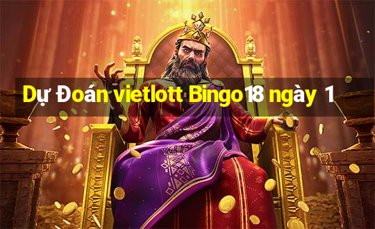 Dự Đoán vietlott Bingo18 ngày 1