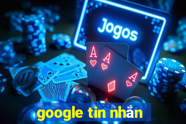 google tin nhắn