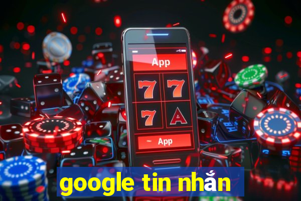 google tin nhắn