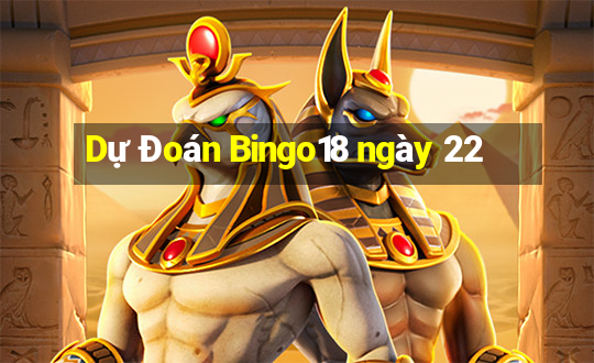 Dự Đoán Bingo18 ngày 22