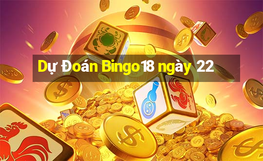 Dự Đoán Bingo18 ngày 22