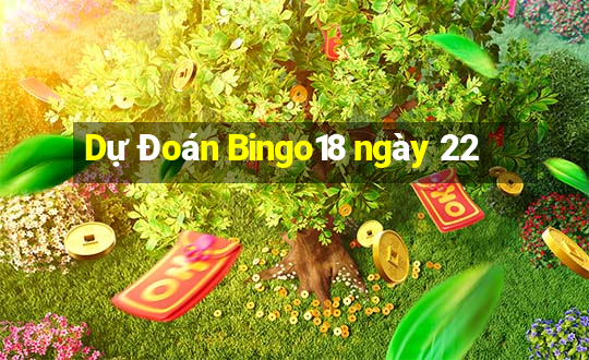 Dự Đoán Bingo18 ngày 22