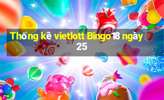 Thống kê vietlott Bingo18 ngày 25