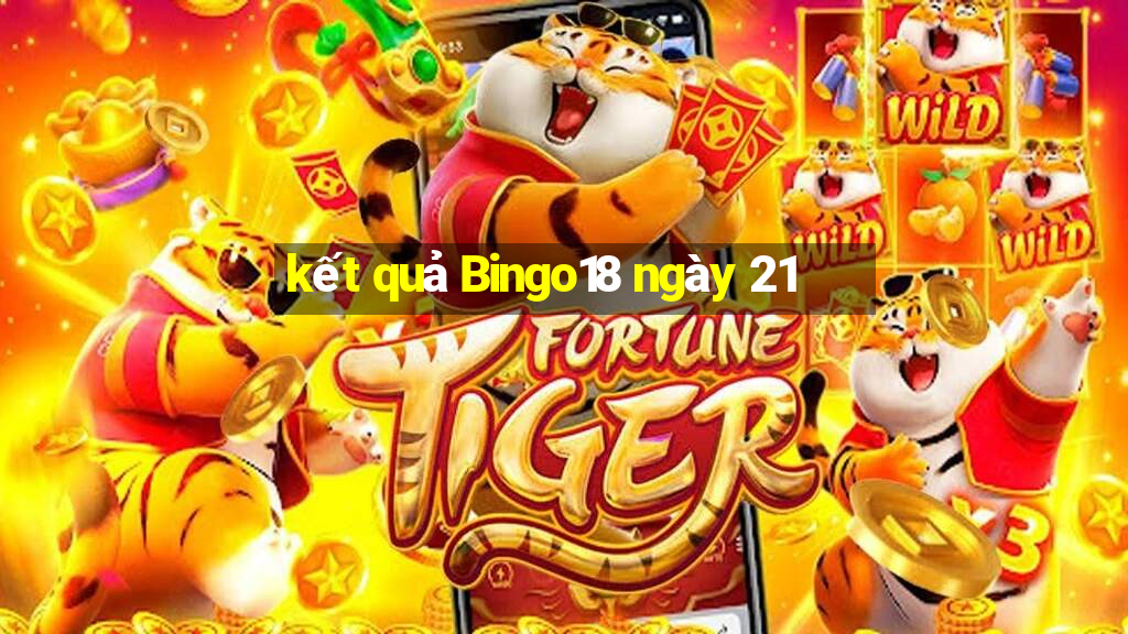 kết quả Bingo18 ngày 21