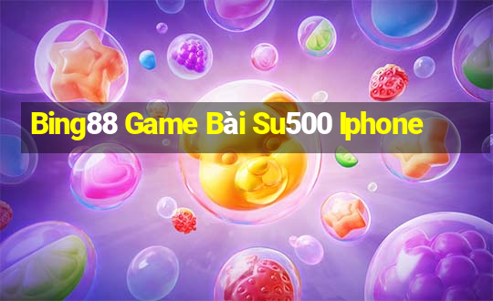 Bing88 Game Bài Su500 Iphone