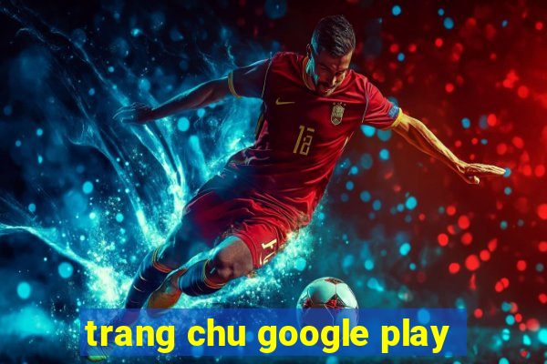 trang chu google play