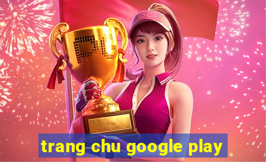 trang chu google play