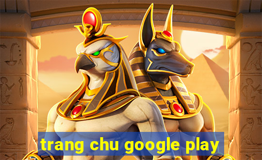 trang chu google play