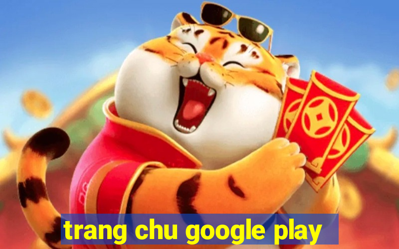 trang chu google play