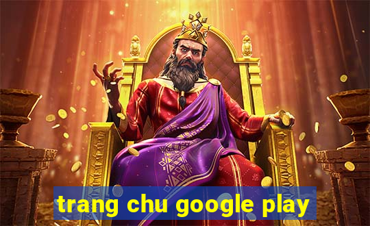 trang chu google play