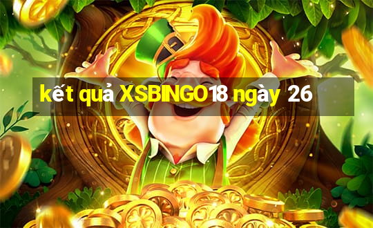 kết quả XSBINGO18 ngày 26