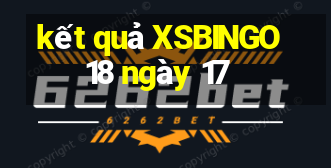 kết quả XSBINGO18 ngày 17