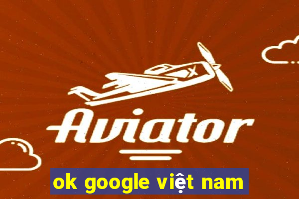 ok google việt nam