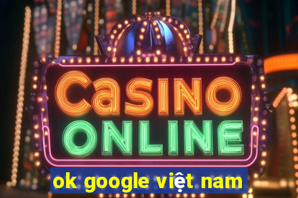 ok google việt nam