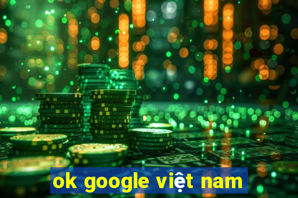 ok google việt nam