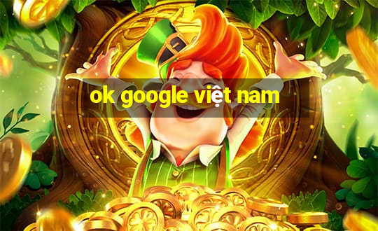 ok google việt nam