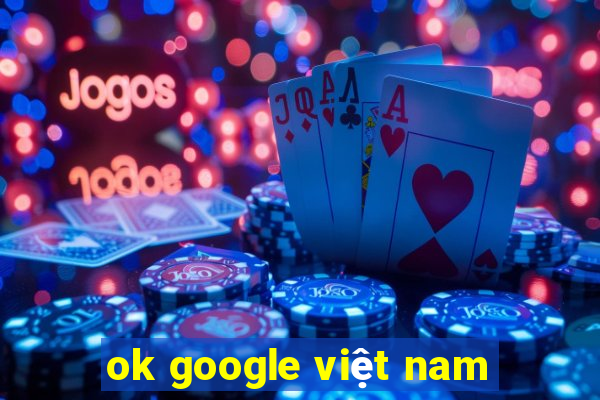 ok google việt nam