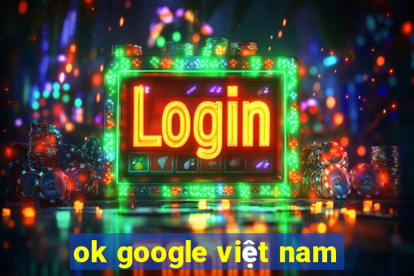 ok google việt nam