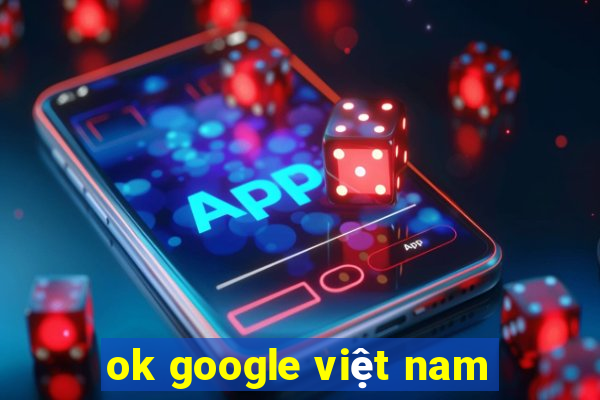 ok google việt nam