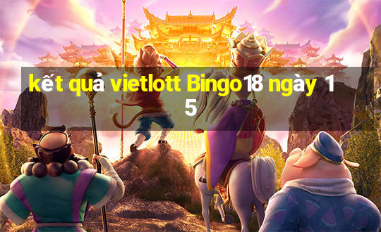 kết quả vietlott Bingo18 ngày 15