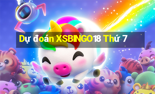 Dự đoán XSBINGO18 Thứ 7