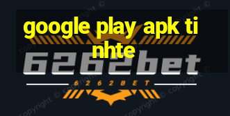 google play apk tinhte