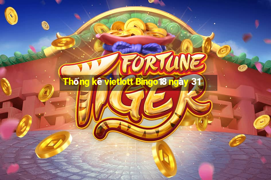 Thống kê vietlott Bingo18 ngày 31