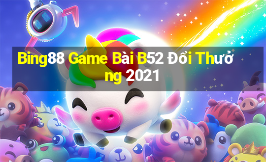 Bing88 Game Bài B52 Đổi Thưởng 2021